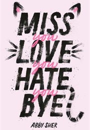 Miss You Love You Hate You Bye (Abby Sher)