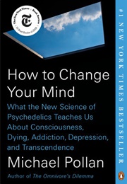 How to Change Your Mind (Michael Pollan)