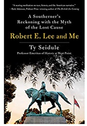 Robert E. Lee and Me (Ty Seidule)