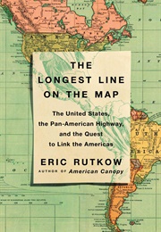 The Longest Line on the Map: The United States, the Pan-American Highway, and the Quest to Link the (Eric Rutkow)