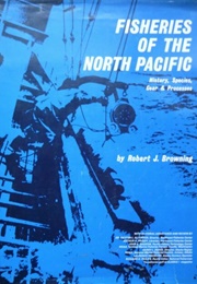 Fisheries of the North Pacific (Robert J. Browning)