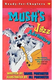 Mush's Jazz Adventures (Daniel Pinkwater)