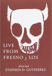 Live From Fresno Y Los (Stephen D. Gutierrez)