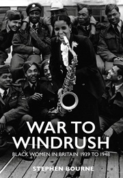 War to Windrush: Black Women in Britain 1939 to 1948 (Stephen Bourne)