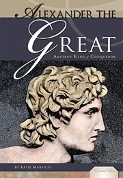 Alexander the Great: Ancient King & Conqueror (Marsico, Katie)