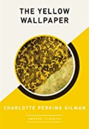 The Yellow Wallpaper (Charlotte Perkins Gilman)