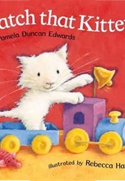Catch That Kitten! (Pamela Duncan Edwards)