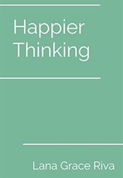 Happier Thinking (Lana Grace Riva)