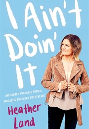 I Ain't Doin It (HEATHER LAND)