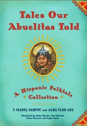Tales Our Abuelitas Told: A Hispanic Folktale Collection (F. Isabel Campoy)
