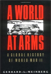 A World at Arms: A Global History of World War II (Gerhard L. Weinberg)