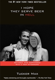 I Hope They Serve Beer in Hell (Tucker Max)