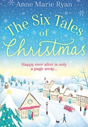 The Six Tales of Christmas (Anne Marie Ryan)