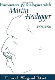 Encounters and Dialogues With Martin Heidegger, 1929-1976 (Heinrich Wiegand Petzet)
