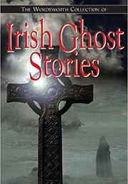 Irish Ghost Stories (The Wordsworth Collection)