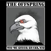 You're Going to Go Far, Kid by the Offspring