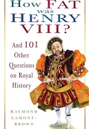 How Fat Was Henry VIII? (Raymond Lamont-Brown)