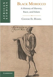 Black Morocco: A Story of Slavery, Race and Islam (Chouki El Hamel)