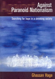 Against Paranoid Nationalism (Ghassan Hage)