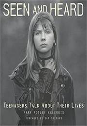 Seen and Heard: Teenagers Talk About Their Lives (Mary Motley Kalergis)