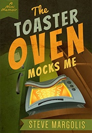 The Toaster Oven Mocks Me (Steve Margolis)