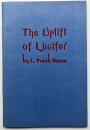 The Uplift of Lucifer, or Raising Hell: An Allegorical Squazosh (L. Frank Baum)