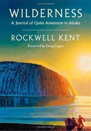 Wilderness: A Journal of Quiet Adventure in Alaska (Rockwell Kent)