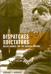 Dispatches and Dictators: Ralph Barnes for the Herald Tribune (Barbara S. Mahoney)