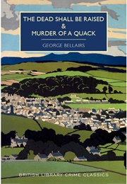 The Dead Shall Be Raised &amp; Murder of a Quack (George Bellairs)