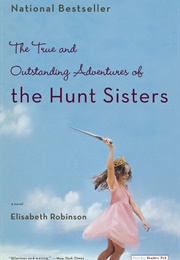 The True and Outstanding Adventures of the Hunt Sisters (Elisabeth Robinson)