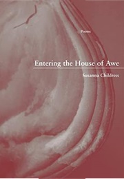 Entering the House of Awe (Susanna Childress)