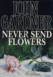 Never Send Flowers (John Gardner)