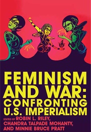 Feminism and War: Confronting U.S. Imperialism (Robin L. Riley (Editor))