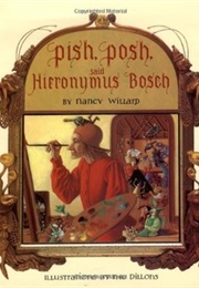 Pish, Posh, Said Hieronymus Bosch (Willard, Nancy)