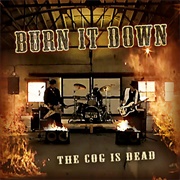 Burn It Down-The Cog Is Dead