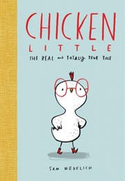Chicken Little: The Real and Totally True Tale (Sam Wedelich)