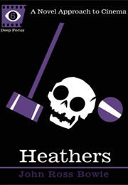 Heathers: A Novel Approach to Cinema (John Bowie Ross)