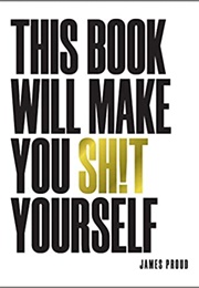 This Book Will Make You Sh!T Yourself (James Proud)
