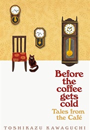 Before the Coffee Gets Cold: Tales From the Café (Toshikazu Kawaguchi)
