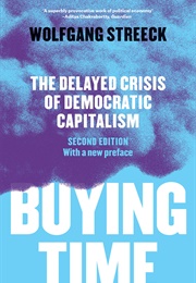 Buying Time: The Delayed Crisis of Democratic Capitalism (Wolfgang Streeck)