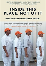 Inside This Place, Not of It: Narratives From Women&#39;s Prisons (Robin Levi and Ayelet Waldman (Editors))