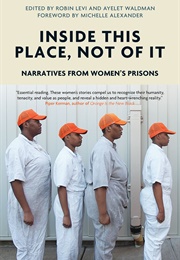 Inside This Place, Not of It: Narratives From Women's Prisons (Robin Levi and Ayelet Waldman (Editors))