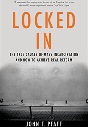 Locked In: The True Causes of Mass Incarceration-And How to Achieve Real Reform (John Pfaff)