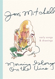 Morning Glory on the Vine: Early Songs and Drawings (Joni Mitchell)