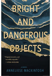 Bright and Dangerous Objects (Anneliese MacKintosh)