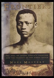 Frontiers: The Epic of South Africa&#39;s Creation and the Tragedy of the Xhosa People (Noel Mostert)