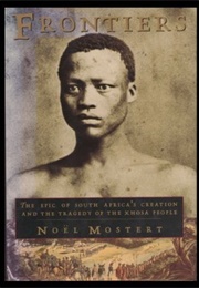 Frontiers: The Epic of South Africa's Creation and the Tragedy of the Xhosa People (Noel Mostert)