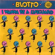 I Wanna Be a Lifeguard - Blotto