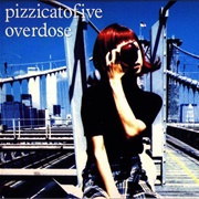 Pizzicato Five - Overdose