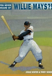 You Never Heard of Willie Mays?! (Jonah Winter)